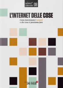 IoT, internet delle cose, IoE, lezioni di futuro, Nòva24, Il Sole 24 Ore, Luca De Biase, Giuditta Mosca